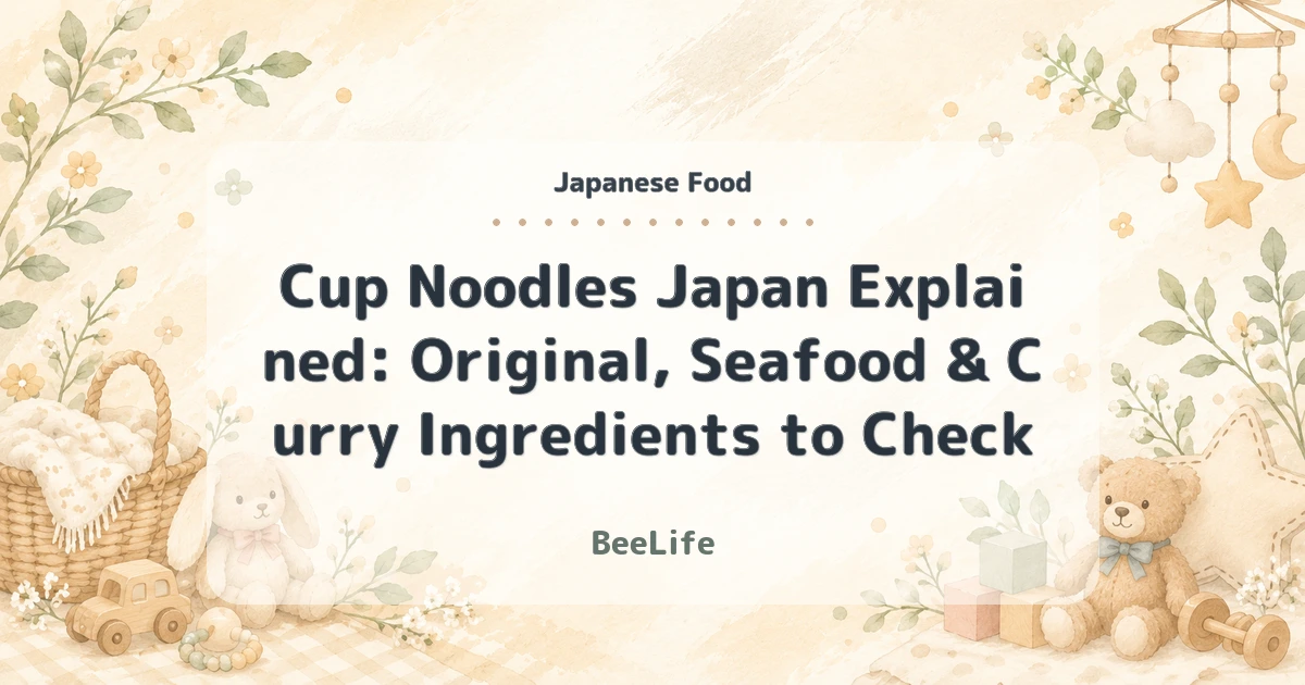 Cup Noodles Japan Explained: Original, Seafood & Curry Ingredients to Check