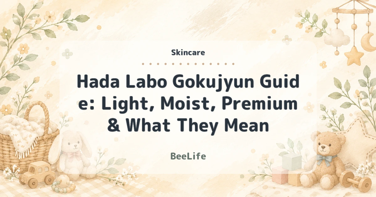 Hada Labo Gokujyun Guide: Light, Moist, Premium & What They Mean