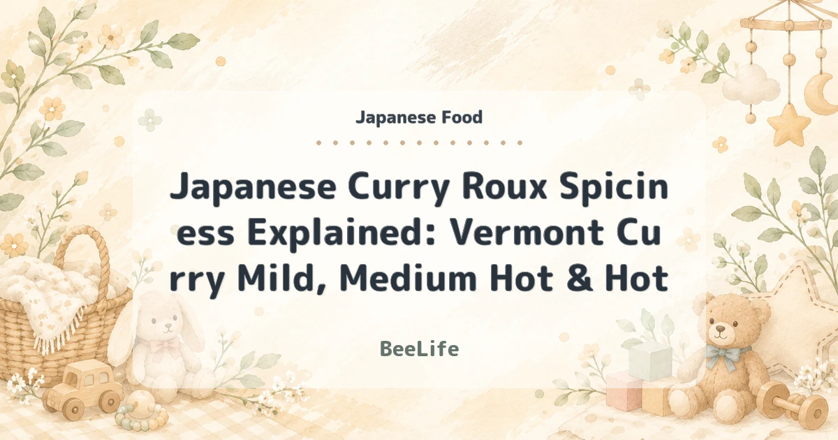 Japanese Curry Roux Spiciness Explained: Vermont Curry Mild, Medium Hot & Hot