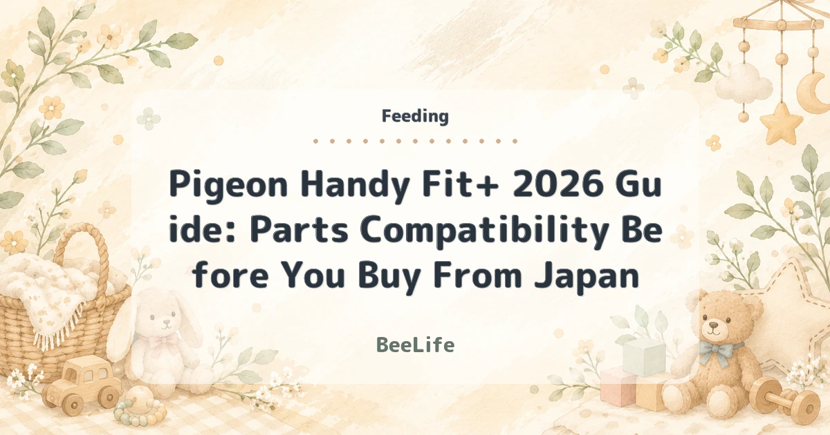 Pigeon Handy Fit+ 2026 Guide: Parts Compatibility Before You Buy From Japan
