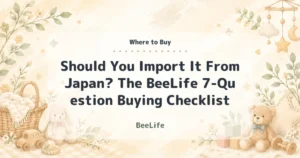 Should You Import It From Japan? The BeeLife 7-Question Buying Checklist